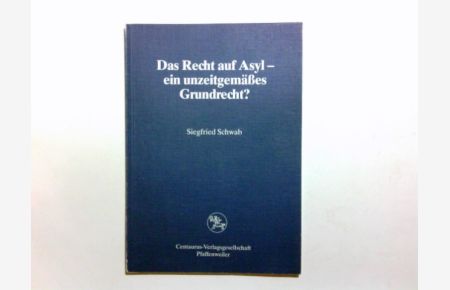 Das Recht auf Asyl - ein unzeitgemässes Grundrecht?.   - Siegfried Schwab / Reihe Rechtswissenschaft ; Bd. 74