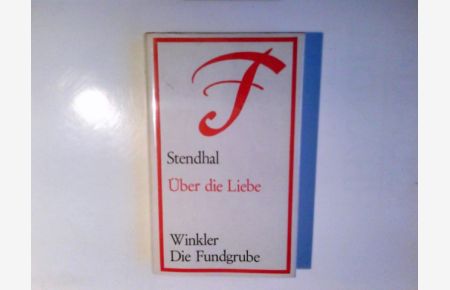 Über die Liebe.   - Stendhal. Übertr. von Walter Widmer / Die Fundgrube ; Nr. 20