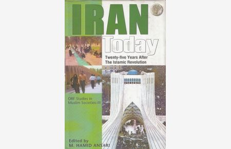 Iran Today.   - Twenty-five years After The Islamic Revolution. Proceedings of the Conference held at the Observer Research Foundation in new Delhi on March 8-9, 2004. ORF Studies in Muslim Societies. III.