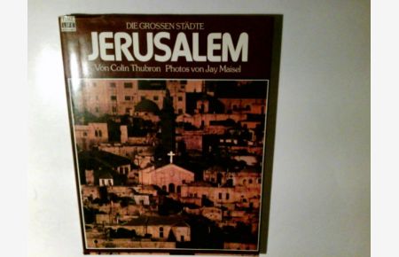 Jerusalem.   - von Colin Thubron u.d. Red. d. Time-Life-Bücher. Photos von Jay Maisel. Aus d. Engl. übertr. von Peter Mortzfeld / Die grossen Städte; Time-Life-Bücher