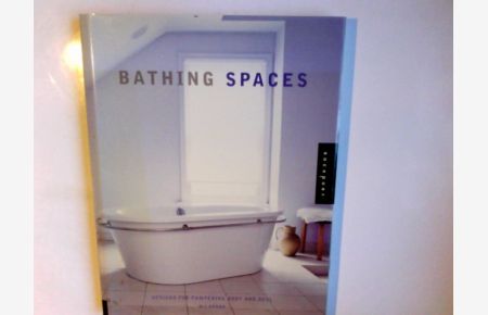 Bathing Spaces: Designs for Pampering Body and Soul: Designs to Pamper Body and Soul