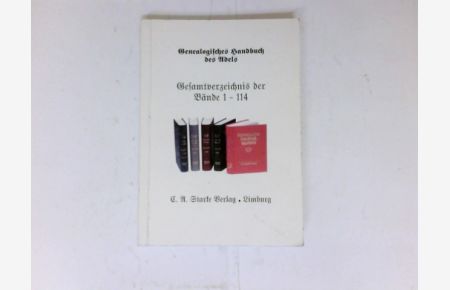 Gesamtverzeichnis der Bände 1 - 114 :  - Genealogisches Handbuch des Adels.