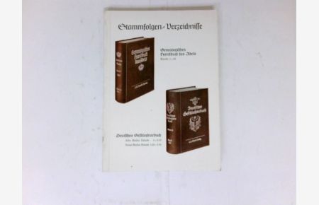 Stammfolgen-Verzeichnisse  - für das Genealogische Handbuch des Adels, Band 1 - 30, und das Deutsche Geschlechterbuch, Alte Reihe 1 - 119, Neue Reihe 120 - 134.