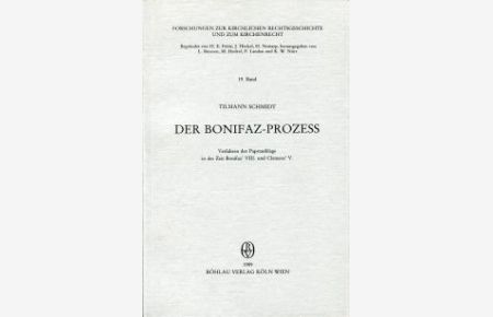 Der Bonifaz-Prozess. Verfahren der Papstanklage in der Zeit Bonifaz` VIII. und Clemens V.