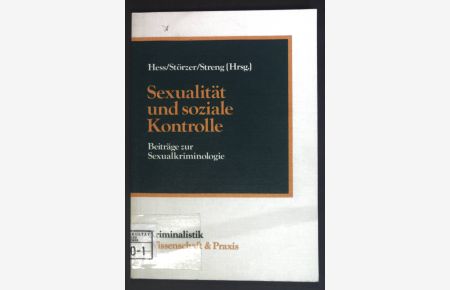 Sexualität und soziale Kontrolle : Beitr. zur Sexualkriminologie.   - Kriminalistik, Wissenschaft & Praxis