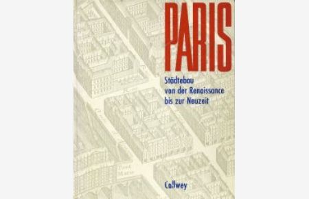 Paris. Städtebau von der Renaissance bis z. Neuzeit.