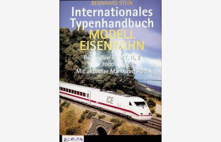 Internationales Typenhandbuch Modelleisenbahn Baugrößen HO, TT, N, Z ; über 7000 Modelle ; mit aktueller Marktübersicht Internationaler Modell-Eisenbahn-Katalog