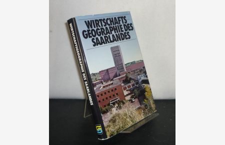 Wirtschaftsgeographie des Saarlandes. Ein Beitrag zur Landeskunde. [Herausgegeben von Karl Mathias].
