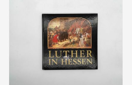 Luther in Hessen.   - hrsg. von Günter E. Th. Bezzenberger u Karl Dienst