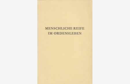 Menschliche Reife im Ordensleben. Vorträge gehalten auf der 7. Tagung der österreichischen Ordensoberinnen in Innsbruck vom 24. Jänner bis 30. Jänner 1960.