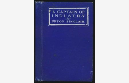 A Captain of industry. Being the story of a civilized man. (Deutscher Titel: Der Industriebaron).