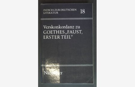 Verskonkordanz zu Goethes Faust, erster Teil.   - Indices zur deutschen Literatur ; Bd. 18
