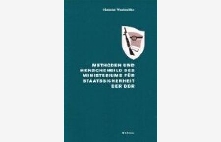 Methoden und Menschenbild des Ministeriums für Staatssicherheit der DDR.