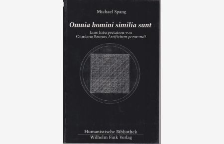 Omnia homini similia sunt : eine Interpretation von Giordano Brunos Artificium perorandi.   - Humanistische Bibliothek / Reihe 1 / Abhandlungen ; Bd. 52.