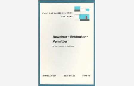 Bewahrer - Entdecker - Vermdittler. Dr. Rolf Fritz zum 75. Geburtstag.   - Stadt- und Landesbibliothek Dortmund. Mitteilungen, Neue Folge. Hrsg. Alois Klotzbücher. Heft 12.