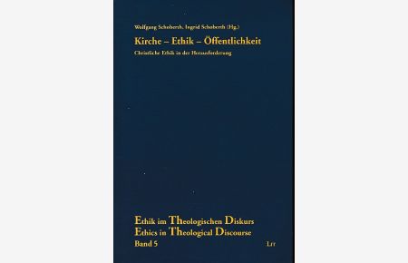 Kirche - Ethik - Öffentlichkeit. Christliche Ethik in der Herausforderung.   - Hans G. Ulrich zum 60. Geburtstag. Ethik im theologischen Diskurs Bd. 5.