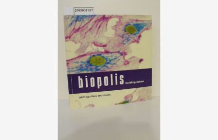Biopolis building nature : Pich-Aguilera Architects : [Ausstellung 24. 01 - 2. 03. 2003, Aedes West] / [Texte Joan Oró . . . Hrsg. : Kristin Feireiss ; Hans-Jürgen Commerell]