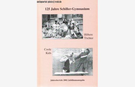 125 Jahre Schiller-Gymnasium. Höhere Töchter coole Kids. Jahresbericht 2002 Jubiläumsausgabe.