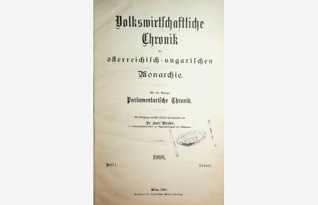Volkswirtschaftliche Chronik der österreichisch-ungarischen Monarchie OHNE DER BEILAGE Parlamentarische Chronik. kompletter Jahrgang 1916