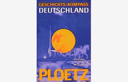 Ploetz - Geschichts-kompass Deutschland. 3. 000 Daten der deutschen Geschichte