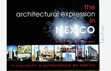 The architectural expression in Mexico = La expresion arquitectonica en Mexico