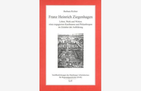 Franz Heinrich Ziegenhagen  - Leben, Werk und Wirken eines engagierten Kaufmanns und Philanthropen im Zeitalter der Aufklärung