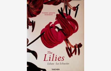 The lilies = Lilien.   - Pierre-Joseph Redouté. [Ed. Thierry Nebois. Engl. transl. Harriet Horsfield. French. transl. Annie Berthold ; Wolf Fruhtrunk]