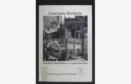 Gesicherte Rückkehr : Berufliche Rehabilitation in Lebensberichten.   - Arbeit - Bildung - Gesellschaft ; Bd. 12
