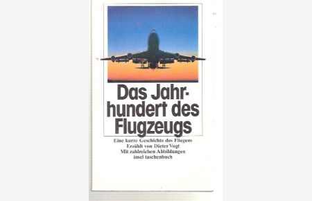 Das Jahrhundert des Flugzeugs : eine kurze Geschichte des Fliegens.   - erzählt von Dieter Vogt / Insel-Taschenbuch ; 1511