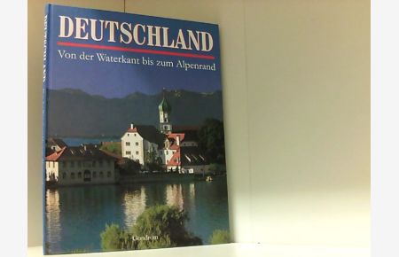 Deutschland : von der Waterkant bis zum Alpenrand.