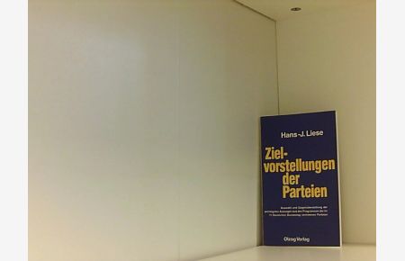 Zielvorstellungen der Parteien  - Auswahl und Gegenüberstellung der wichtigsten Aussagen aus den Programmen der im 11. Deutschen Bundestag vertretenen Parteien