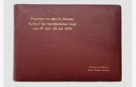 Polarfahrt mit dem D. Grosser Kurfürst des Norddeutschen Lloyd vom 27. Juni - 25. Juli 1908