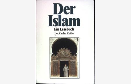 Der Islam : ein Lesebuch.   - ( Beck'sche Reihe ; 479)