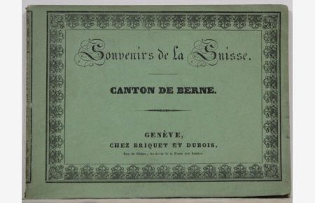 Souvenirs de la Suisse. Cantone de Berne. 24 lithographierte Tafeln mit Ansichten von und nach J. DuBois.