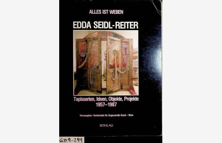 Alles ist Weben. EDDA SEIDL - REITER. Tapisserien, Ideen, Objekte, Projekte 1857-1987.