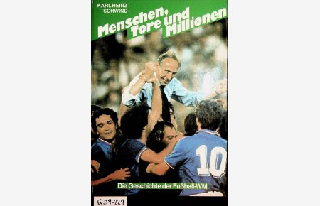 Menschen, Tore und Millionen. Österreich und die Fußball-Weltmeisterschaften 1930-1982.