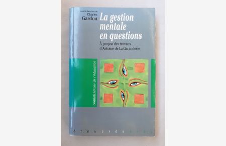 La gestion mentale en question: A propos des travaux d'Antoine de La Garanderie (Education et Fors).