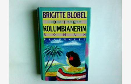 Die Kolumbianerin : Roman.   - Brigitte Blobel