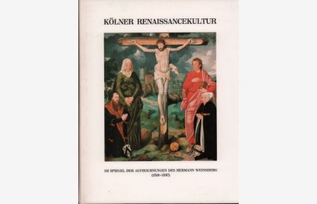 Kölner Renaissancekultur im Spiegel der Aufzeichnungen des Hermann Weinsberg (1518 - 1597).