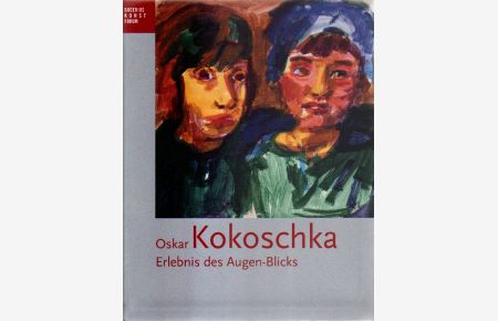 Oskar Kokoschka. Erlebnis des Augen-Blicks.