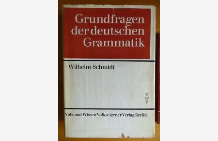 Grundfragen der deutschen Grammatik : Eine Einf. in d. funktionale Sprachlehre.   - Wilhelm Schmidt
