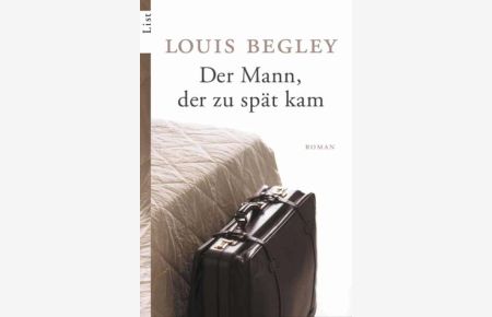 Der Mann, der zu spät kam : Roman.   - Louis Begley. Aus dem Engl. von Christa Krüger / List-Taschenbuch ; 60404