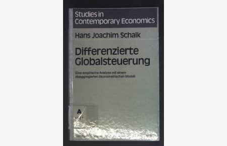 Differenzierte Globalsteuerung : e. empir. Analyse mit e. disaggregierten ökonometr. Modell.   - Studies in contemporary economics ; Vol. 19