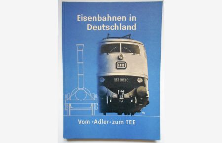 Vom Adler zum TEE. Eisenbahnen in Deutschland.
