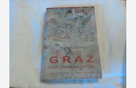 GRAZ : Eine Stadtgeschichte.   - Peter Laukhardt