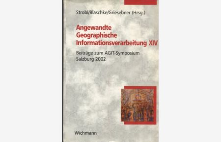 Angewandte Geographische Informationsverarbeitung.   - Beiträge zum AGIT-Symposium Salzburg 2002.