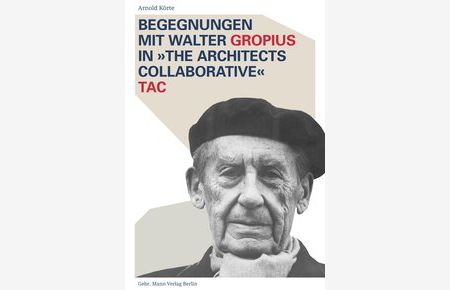 Begegnungen mit Walter Gropius in »The Architects Collaborative« TAC.