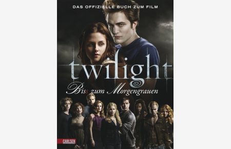 Bella und Edward: Die Twilight Saga - Bis(s) zum Morgengrauen: Das offizielle Buch zum Film  - Das offizielle Buch zum Film