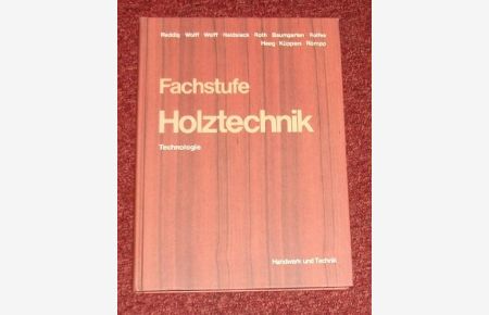 Grundstufe Holztechnik. Technologie. Ein Lehrbuch für holzverarbeitende Berufe in Handwerk und Industrie.