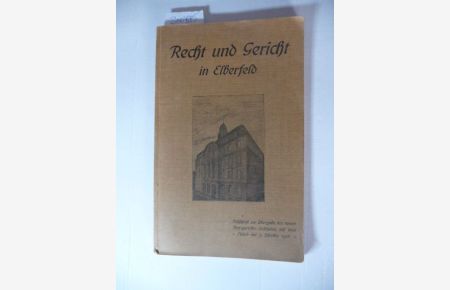 Recht und Gericht in Elberfeld. Fest-Schrift zur Übergabe des neuen Amtsgerichts-Gebäudes auf dem Eiland am 3. Oktober 1908